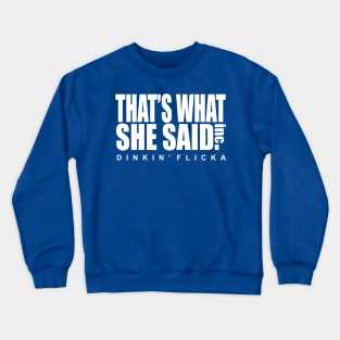 THAT'S WHAT SHE SAID Crewneck Sweatshirt